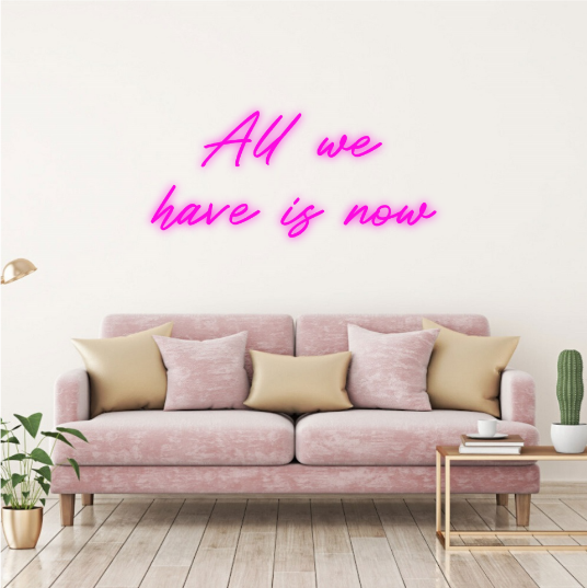 all we have is now neon lamp neon sign neonbord