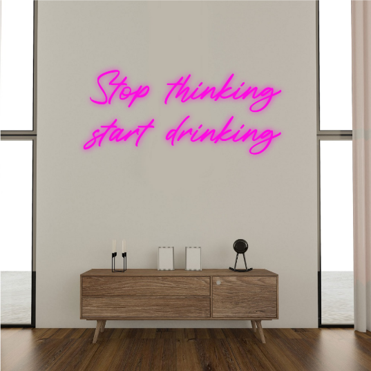 Stop Thinking Start Drinking Neon Lamp